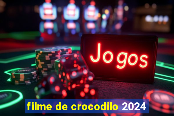 filme de crocodilo 2024